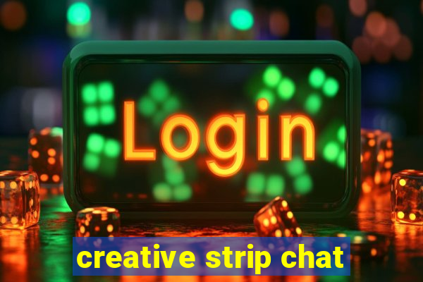 creative strip chat